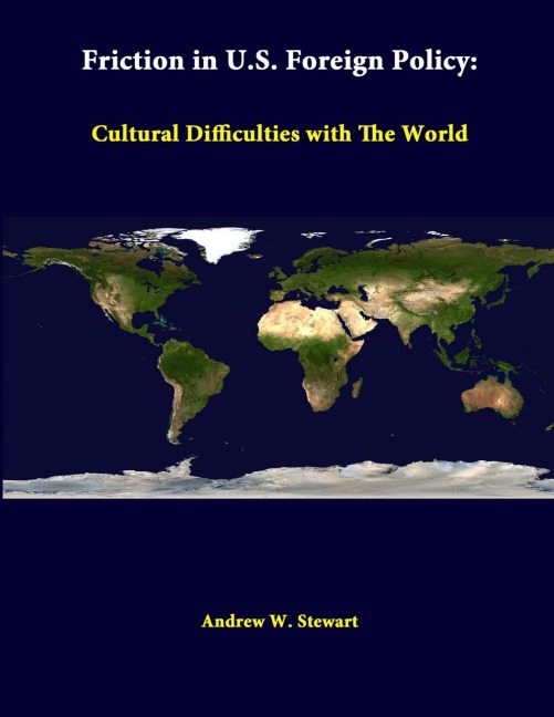 Friction in U.S. Foreign Policy: Cultural Difficulties with the World