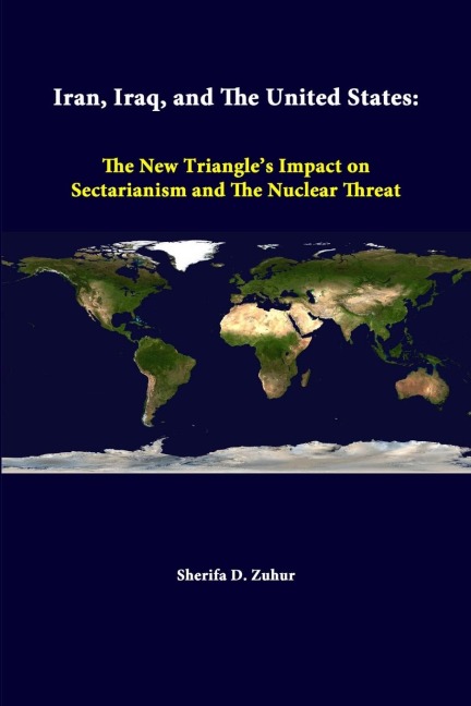 Iran, Iraq, And The United States: The New Triangles Impact On Sectarianism And The Nuclear Threat