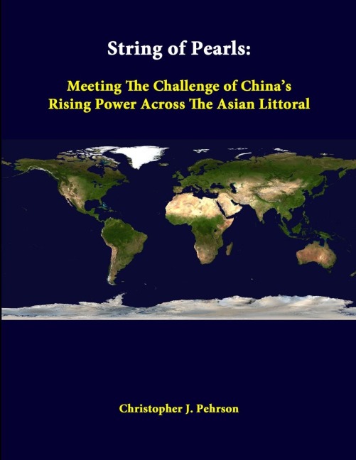 String Of Pearls: Meeting The Challenge Of Chinas Rising Power Across The Asian Littoral