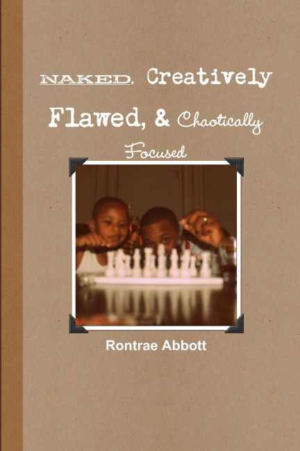 Naked, Creatively Flawed, and Chaotically Focused