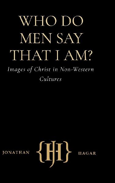 WHO DO MEN SAY THAT I AM?: Images of Christ in Non-Western Cultures