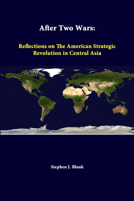 After Two Wars: Reflections On The American Strategic Revolution In Central Asia