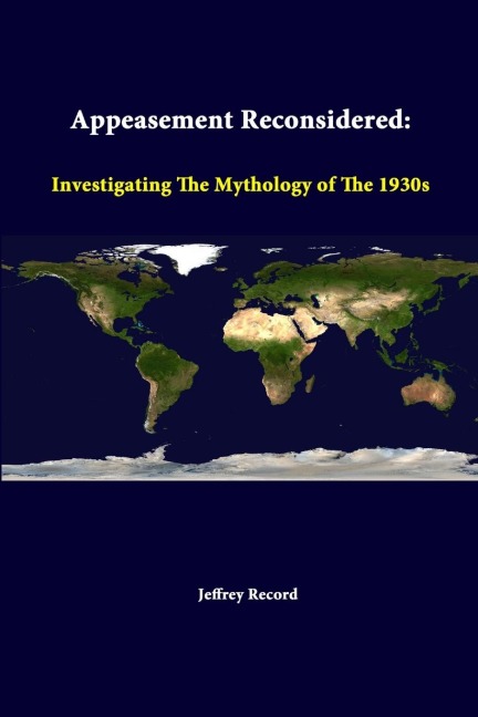Appeasement Reconsidered: Investigating The Mythology Of The 1930s