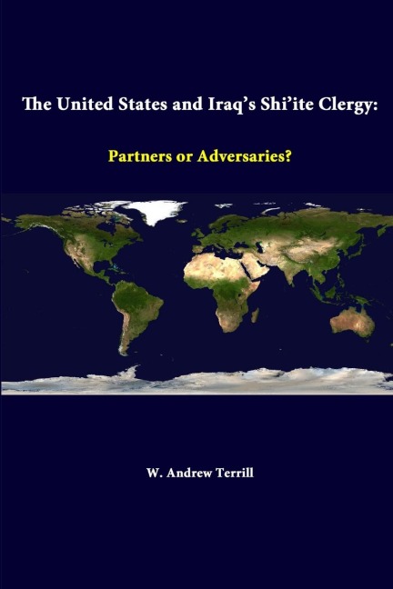 The United States And Iraqs Shiite Clergy: Partners Or Adversaries?