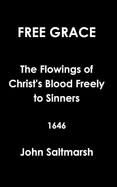 Free Grace The Flowings of Christs Blood Freely to Sinners  1646