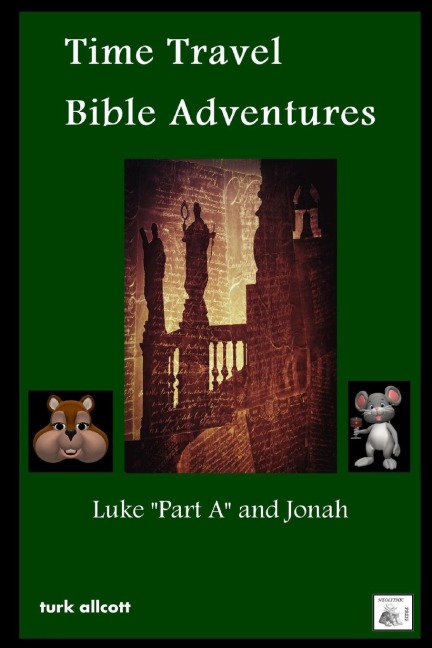 Time Travel Bible Adventures: Luke Part A and Jonah