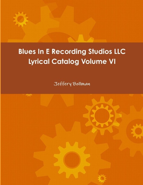 Blues In E Recording Studios LLC Lyrical Catalog Volume VI