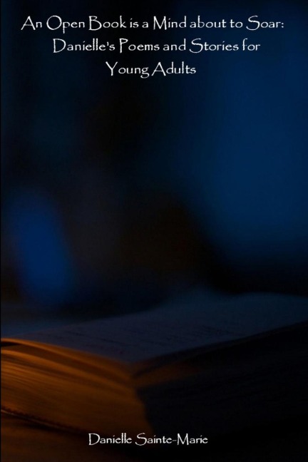 An Open Book is a Mind about to Soar: Danielles Poems and Stories for Young Adults
