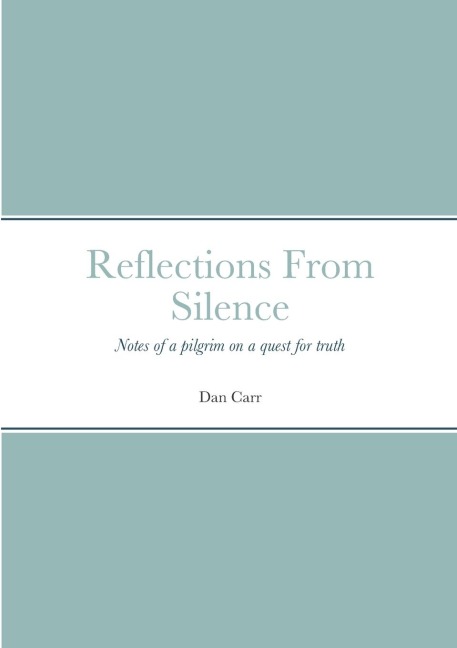 Reflections From Silence: Notes of a pilgrim on a quest for truth