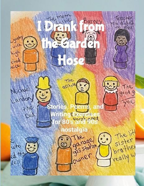 I Drank from the Garden Hose