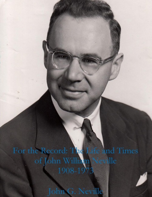 For the Record: The Life and Times of John William Neville 1908-1973