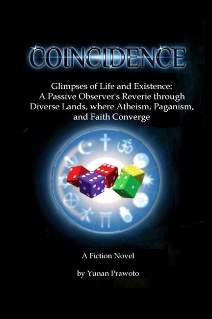 Coincidence: Glimpses of Life and Existence: A Passive Observers Reverie through Diverse Lands, where Atheism, Paganism, and Faith Converge.