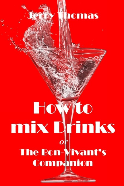 How to mix Drinks: The Bon-Vivants Companion