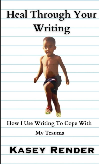 Heal Through Your Writing: How I Use Writing To Cope With My Trauma