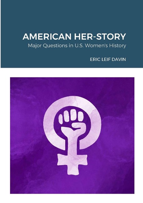 AMERICAN HER-STORY: MAJOR QUESTIONS IN U. S. WOMENS HISTORY