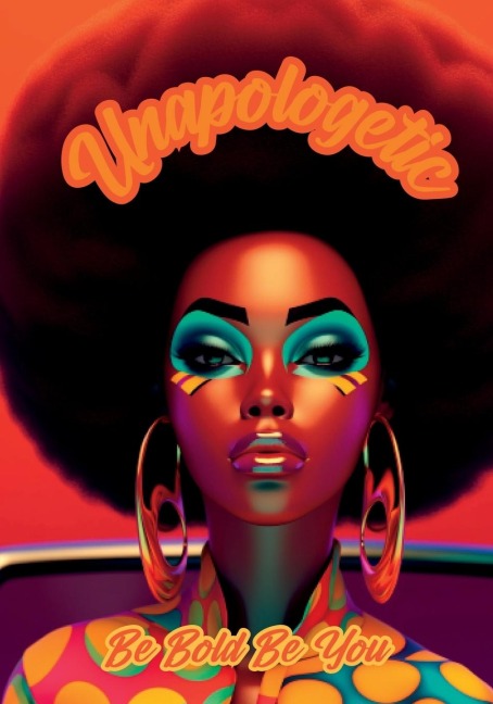 Unapologetic: Be Bold Be You Notebook for African American Women and Young Adults: 120-page 7x10 inch Blank Lined Notebook for African American Women and Young Adults