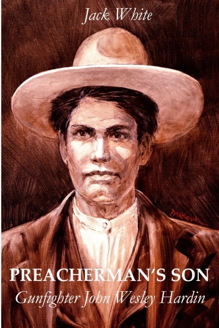 Preachermans Son: Gunfighter John Wesley Hardin