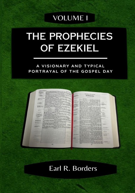 The Prophecies of Ezekiel - Volume 1: A Visionary and Typical Portrayal of the Gospel Day