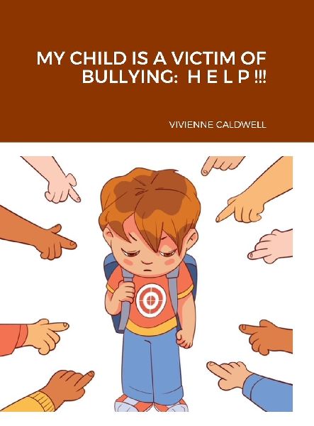 MY CHILD IS A VICTIM OF BULLYING: H E L P !!!