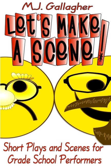 Lets Make a Scene! Short Plays and Scenes for Grade School Performers