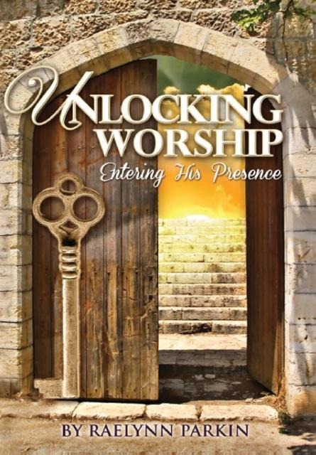 Unlocking Worship: Entering His Presence