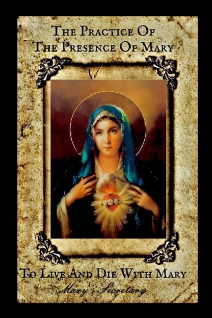 The Practice of the Presence of Mary: To Live and Die with Mary