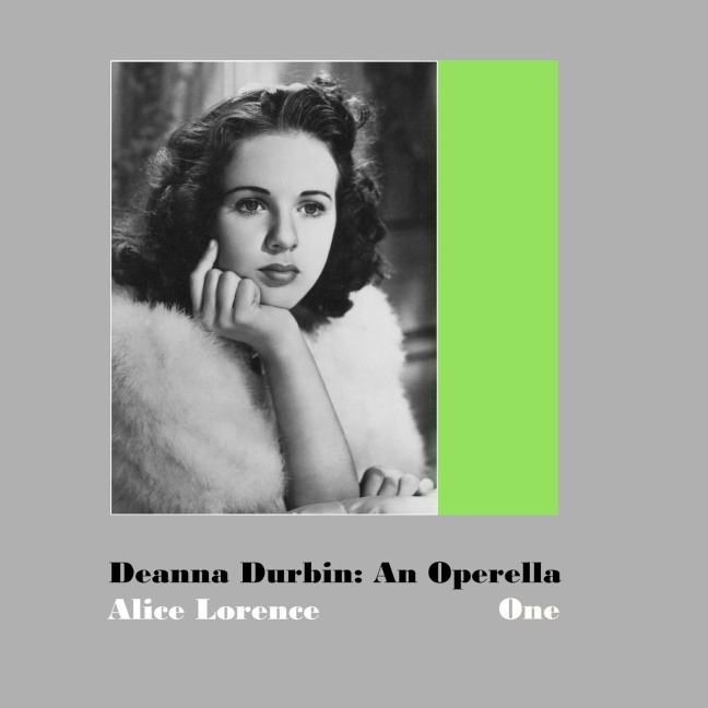 Deanna Durbin: An Operella: Volume One: A Study of Her Motion Picture Career