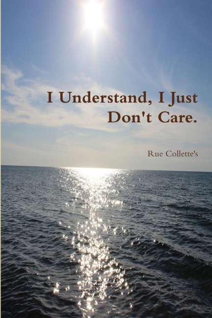 I Understand, I Just Dont Care.