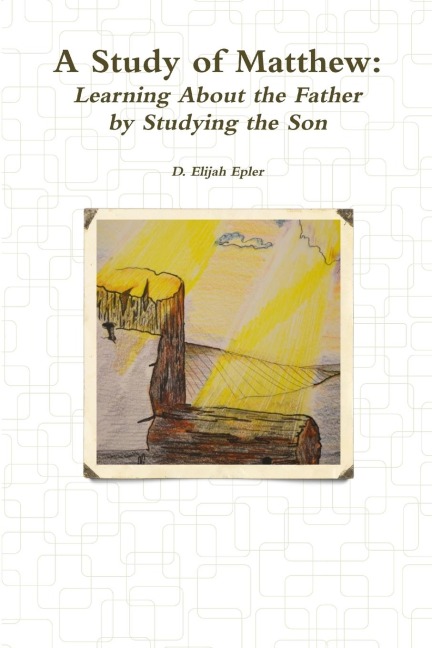 A Study of Matthew: Learning About the Father by Studying the Son