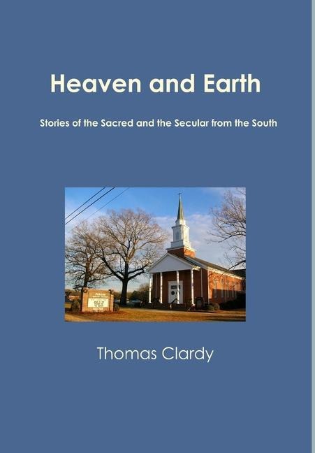 Heaven and Earth: Stories of the Sacred and the Secular from the South