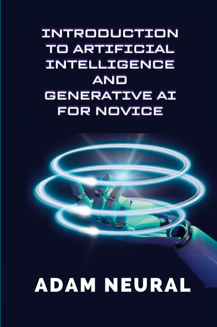 Introduction to Artificial Intelligence and Generative AI for Novice: Exploring Artificial Intelligence Systems and their Applications