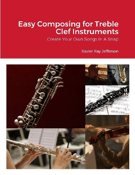 Easy Composing for Treble Clef Instruments: Create Your Own Songs In A Snap