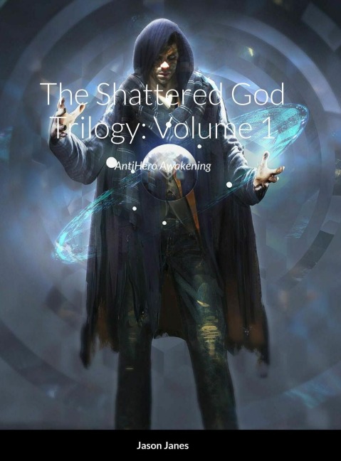 The Shattered God Trilogy: Volume 1: AntiHero Awakening