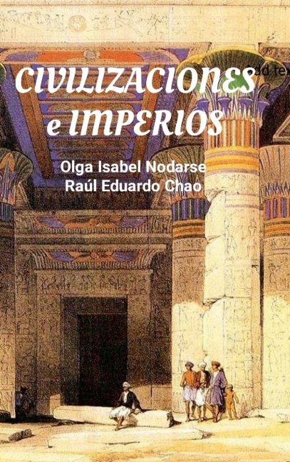 CIVILIZACIONES E IMPERIOS: Cómo surgieron, tuvieron éxito y desaparecieron.