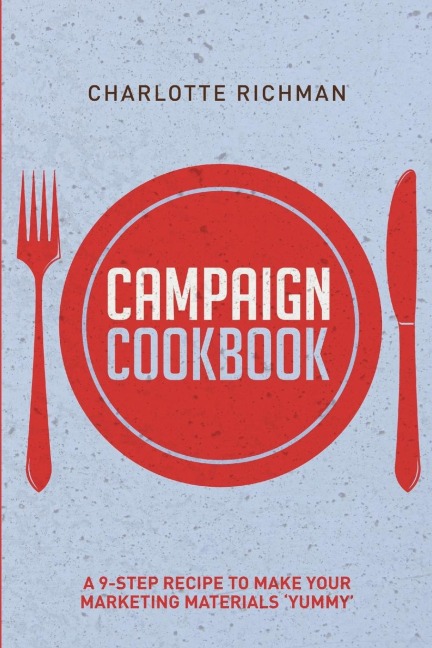 Campaign Cookbook: A 9-Step Recipe to Making Your Marketing Materials Yummy