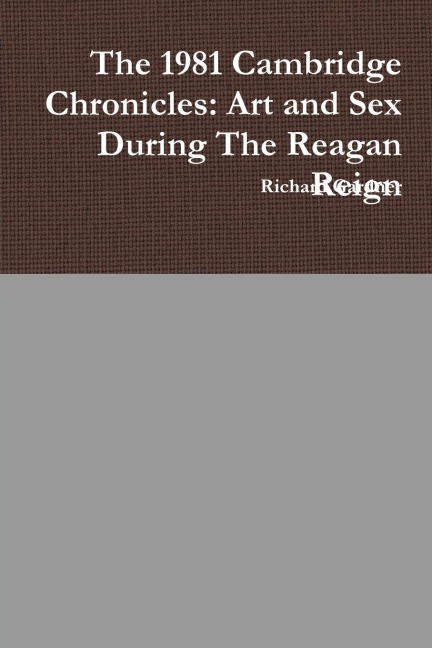 The 1981 Cambridge Chronicles: Art and Sex During The Reagan Reign