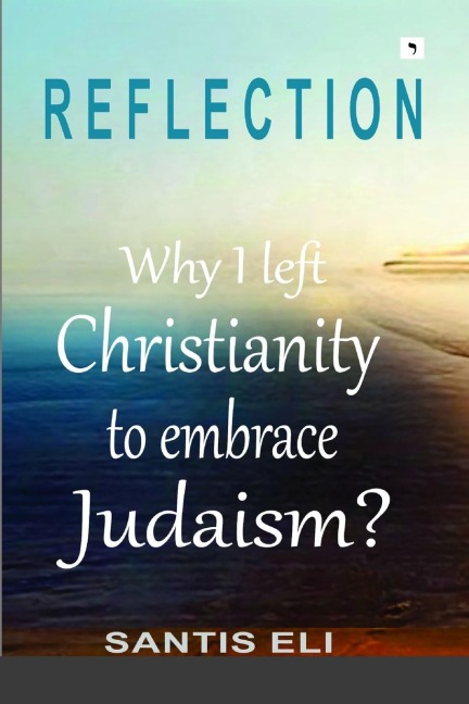 REFLECTION: Why I left Christianity to embrace Judaism?