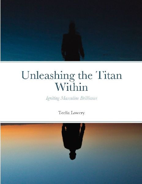 Unleashing the Titan Within: Igniting Masculine Brilliance