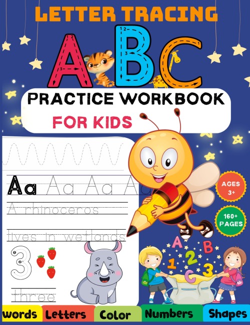ABC Letter Tracing Practice Workbook for Kids Ages 3-5: 160+ Learning To Write Alphabet, Numbers, Shapes, Color, words, Letters and Line Tracing. Handwriting Activity Book For Preschoolers, Kindergartens and Kids Ages 3-5.: 160+ Learning To Write Alphabet
