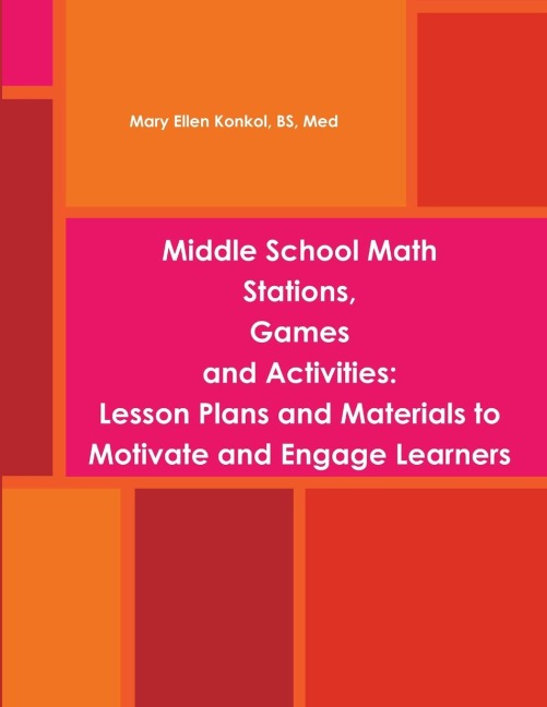 Middle School Math Stations, Games and Activities: Lesson Plans and Materials to Motivate and Engage Learners