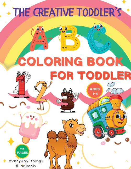 The Creative Toddlers First Coloring Book: 110 Everyday Things and Numbers, Letters, Shapes, Animals, Fun. Coloring Book for kids, Age 1-4, Preschool Coloring Book: 110 Everyday Things and Numbers, Letters, Shapes, Animals, Fun. Coloring Book for kids, Ag
