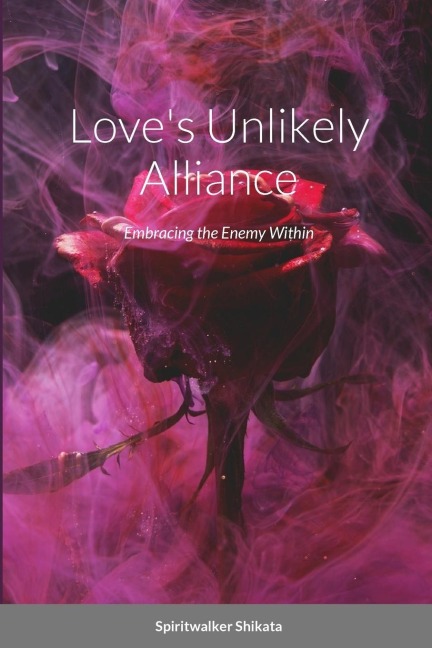 Loves Unlikely Alliance: Embracing the Enemy Within