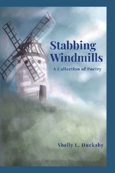 Stabbing Windmills: A Collection of Poetry