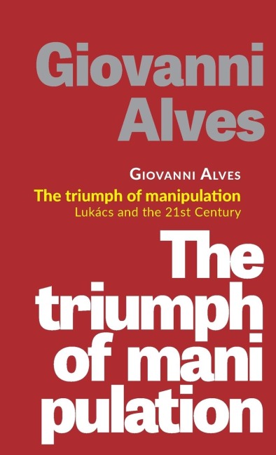 The triumph of manipulation: Lukács and the 21st Century