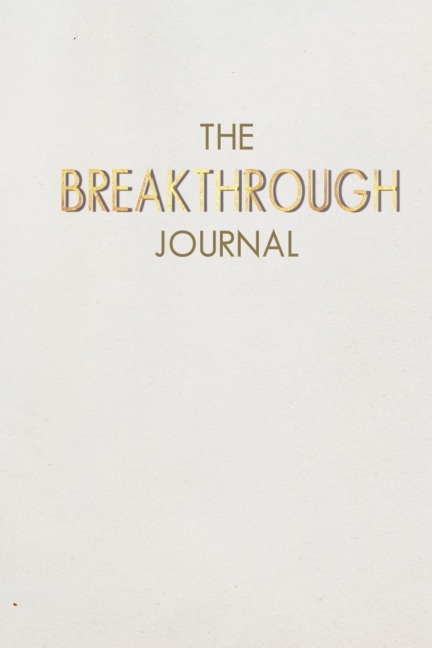 The Breakthrough Journal: A Faith-Based Processing Prompt for Self-Discovery Through Challenging Times