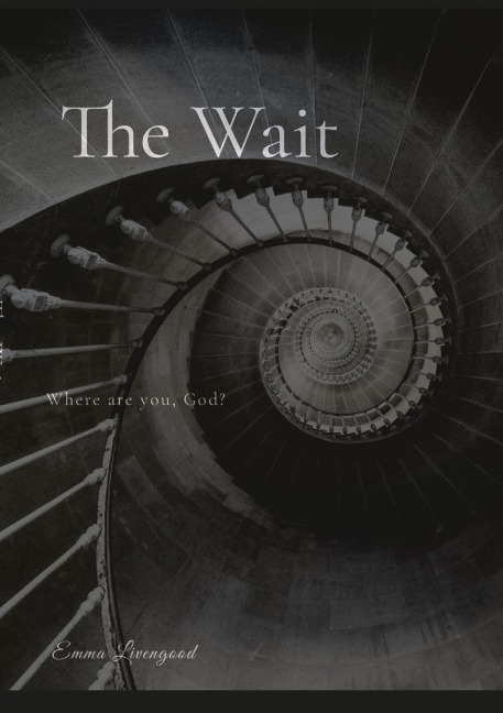 The Wait: WHERE ARE YOU, GOD?