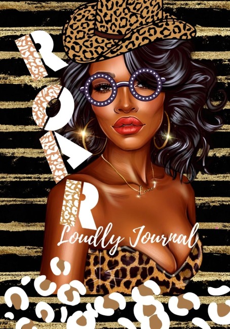 ROAR LOUDLY JOURNAL: 138 PAGES OF GUIDED JOURNAL PROMPT, 16 DAY CHALLENGE, AND MENTAL HEALTH CHECK IN AND DAILY BLANK PAGES.