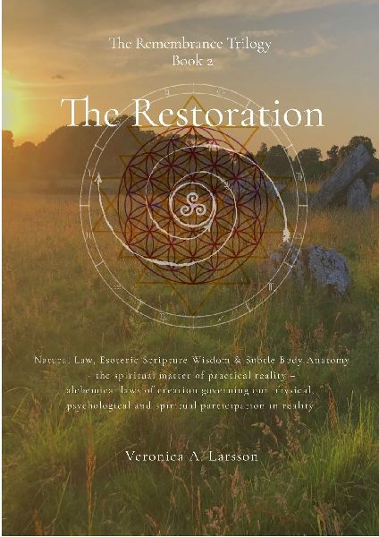 The Remembrance Trilogy Book 2 The Restoration: Natural Law, Esoteric Scripture Wisdom & Subtle Body Anatomy   - the spiritual matter of practical reality - alchemical laws of creation governing our physical, psychological and spiritual participation in r