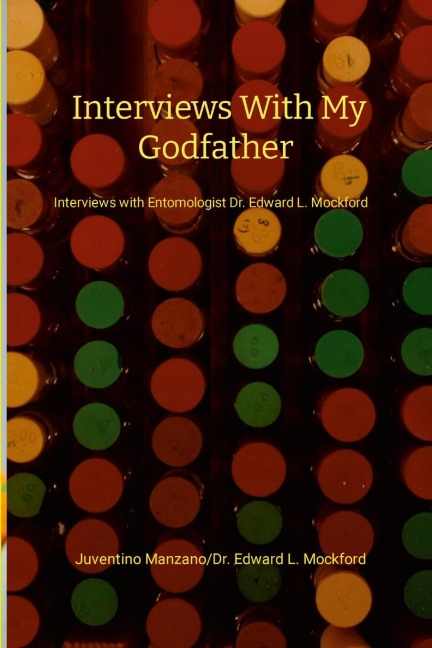 Interviews with my Godfather: Interviews with Entomologist Dr. Edward L. Mockford