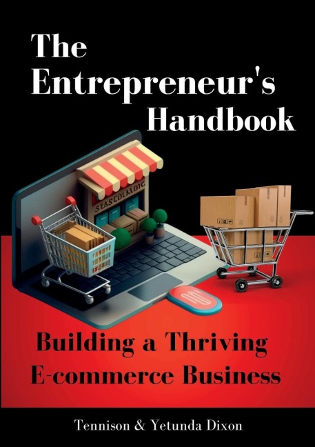 The Entrepreneurs Handbook: Building a Thriving Ecommerce Business